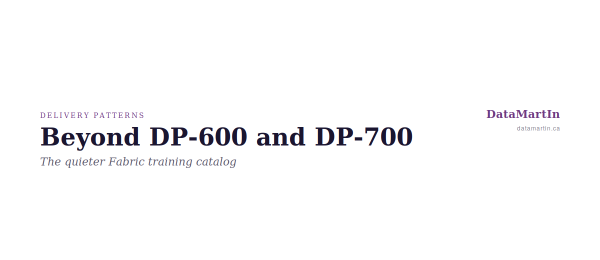Beyond DP-600 and DP-700: The Quieter Fabric Training Catalog. A DataMartIn Delivery Patterns article.